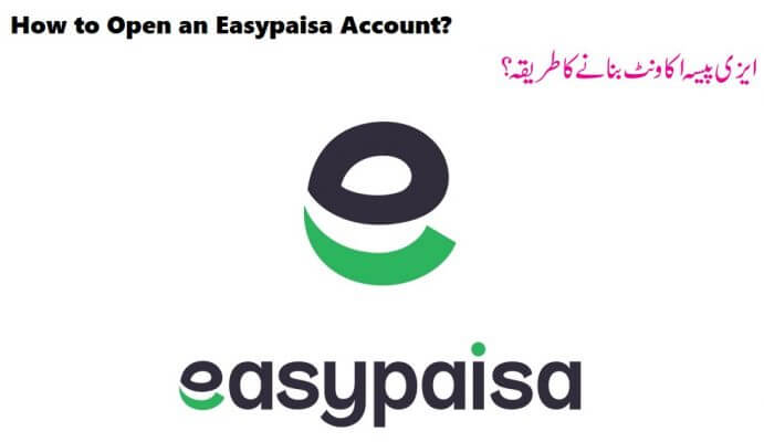 How to Open An Easypaisa Account? All you Need to Know About Easypaisa